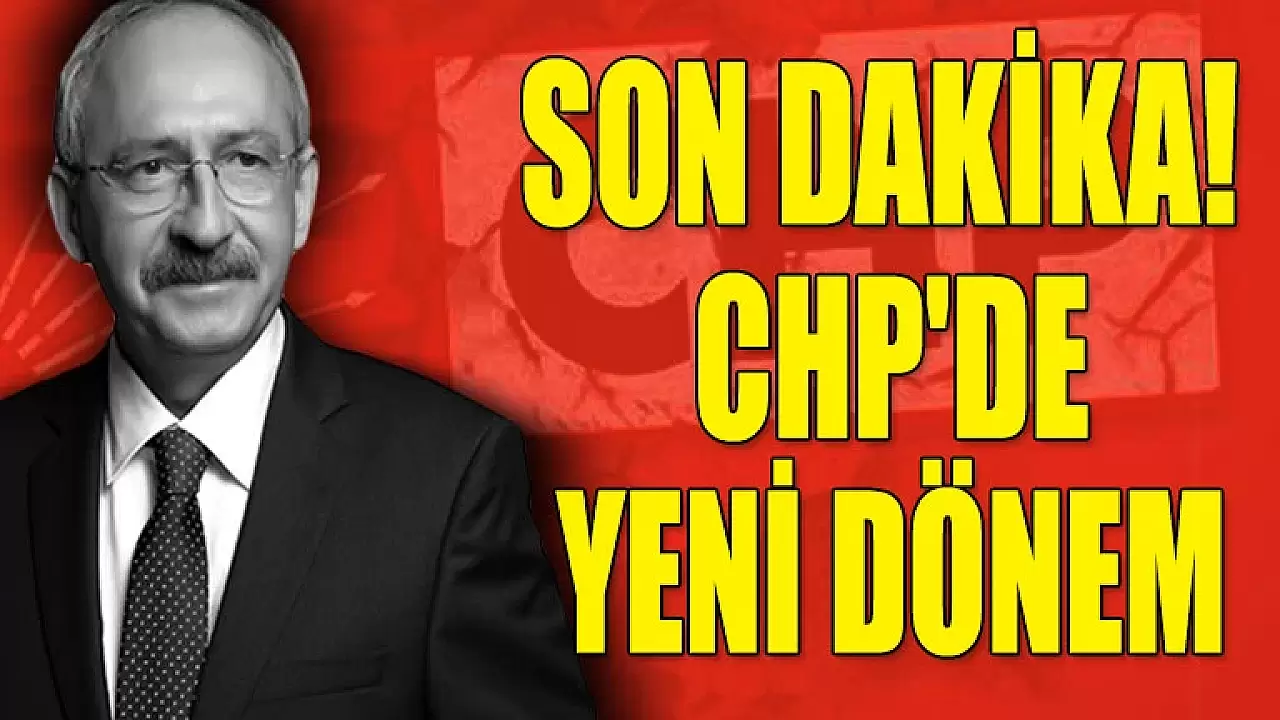 Son Dakika! Cumhuriyet Halk Partisinde Yeni Dönem