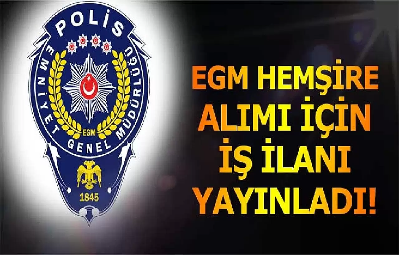 Emniyet Genel Müdürlüğü Hemşire Kadrosu İçin Personel Alımı İlanını Yayınladı