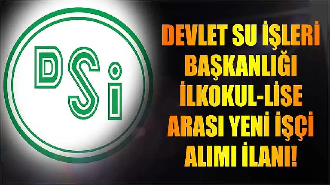 Devlet Su İşleri (DSİ), Yeni Personel Arayışına Girdi! Başvurular Başladı!