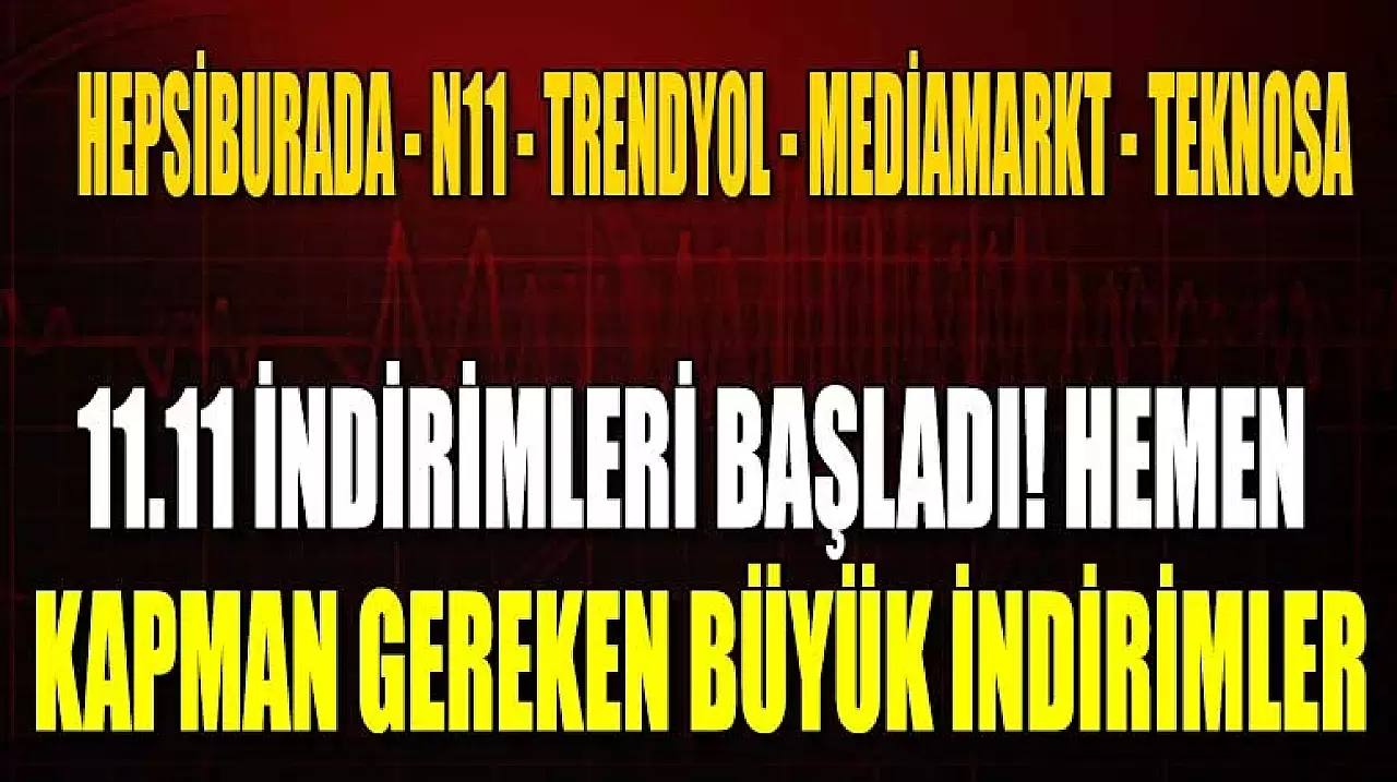 11.11 İndirimleri Başladı! Hemen Kapman Gereken Büyük İndirimler