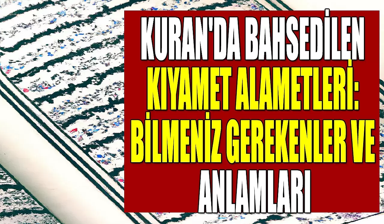 Kuran'da Bahsedilen Kıyamet Alametleri: Bilmeniz Gerekenler ve Anlamları