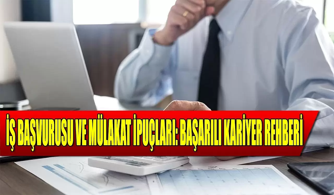 Kariyer, İş Başvurusu ve Mülakat İpuçları: Başarılı Kariyer İçin Rehber