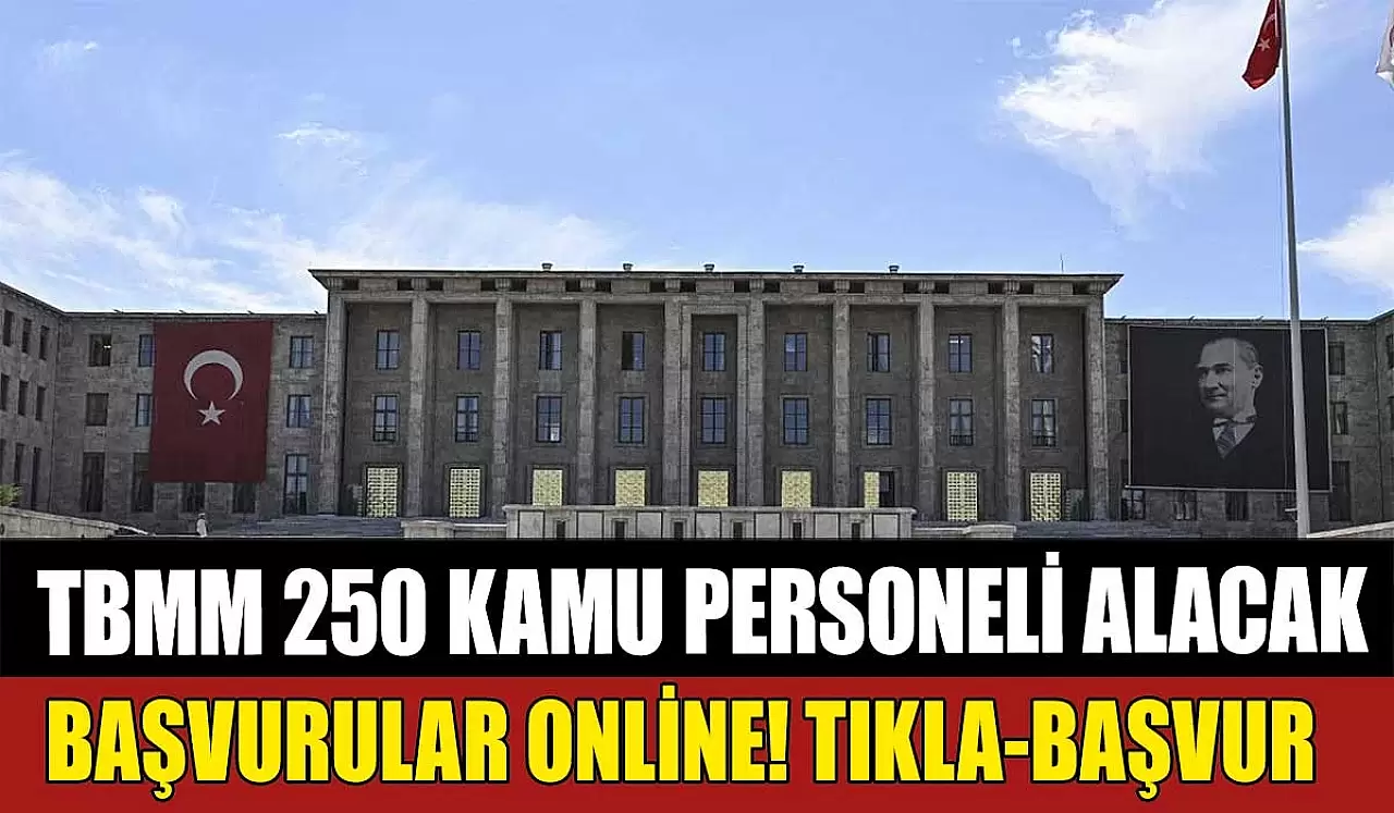 TBMM 250 Kamu Personeli Alımı! Başvurular Online