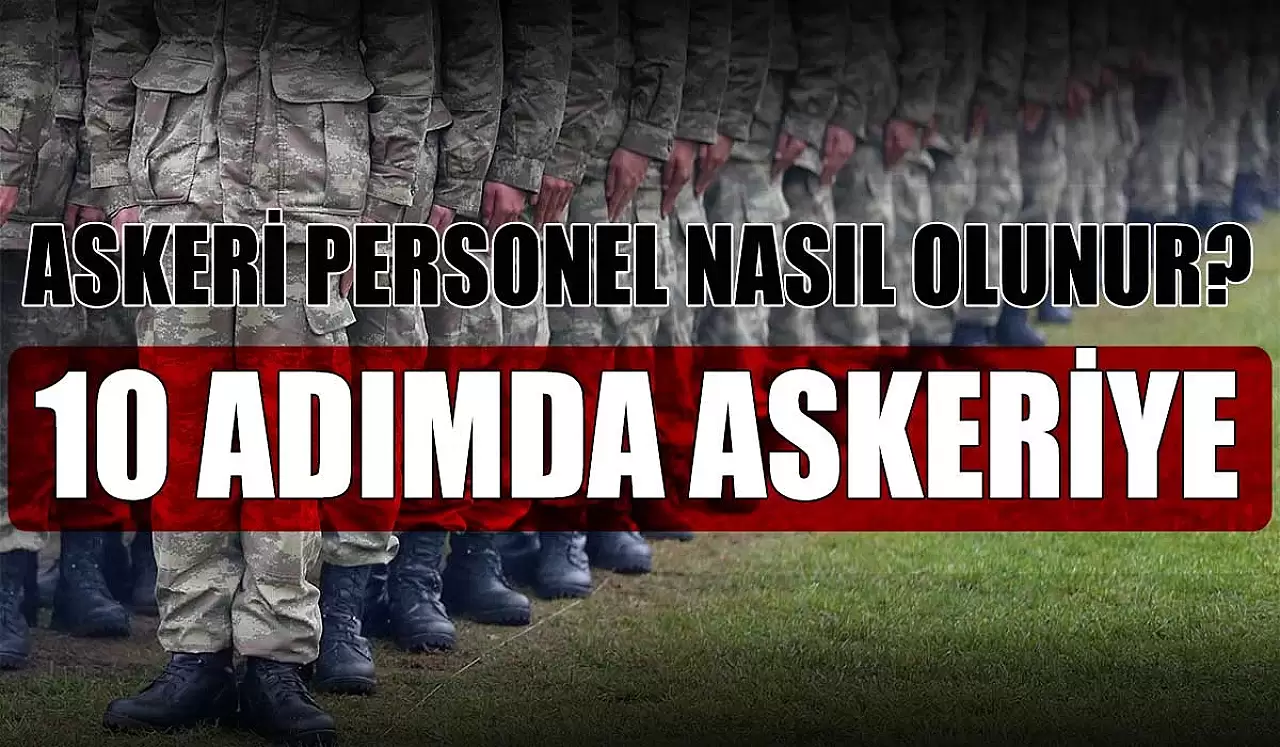 Askeri Personel Nasıl Olunur? 10 Adımda Askeri Personel Olmak