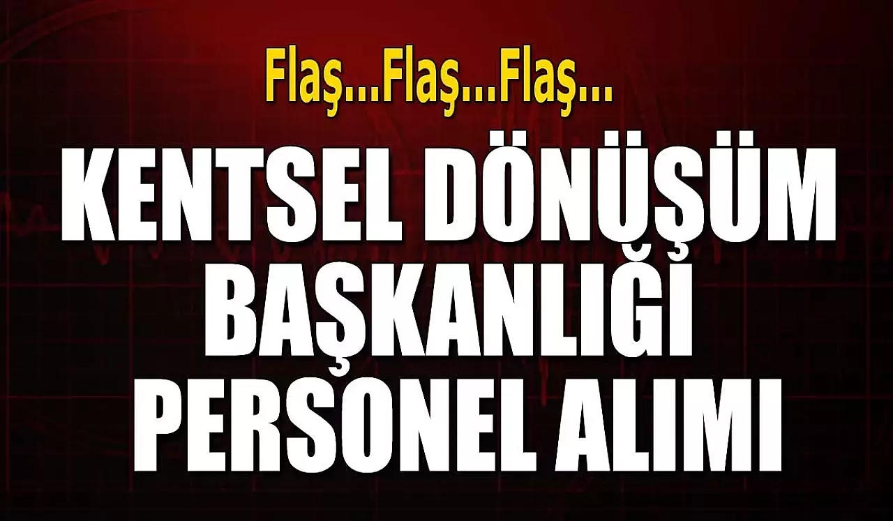 Kentsel Dönüşüm Başkanlığı Personel Alımı