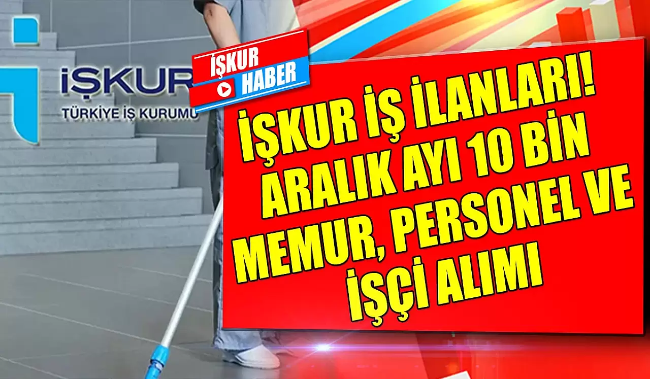 İŞKUR İş İlanları! Aralık Ayı 10 Bin Memur, Personel Ve İşçi Alımı