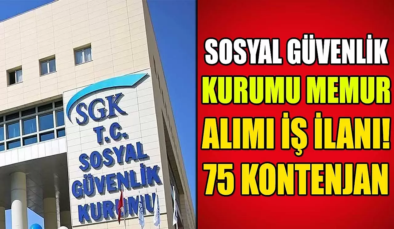 Sosyal Güvenlik Kurumu 75 Memur Alımı İlanı Yayımladı! Başvurular Online