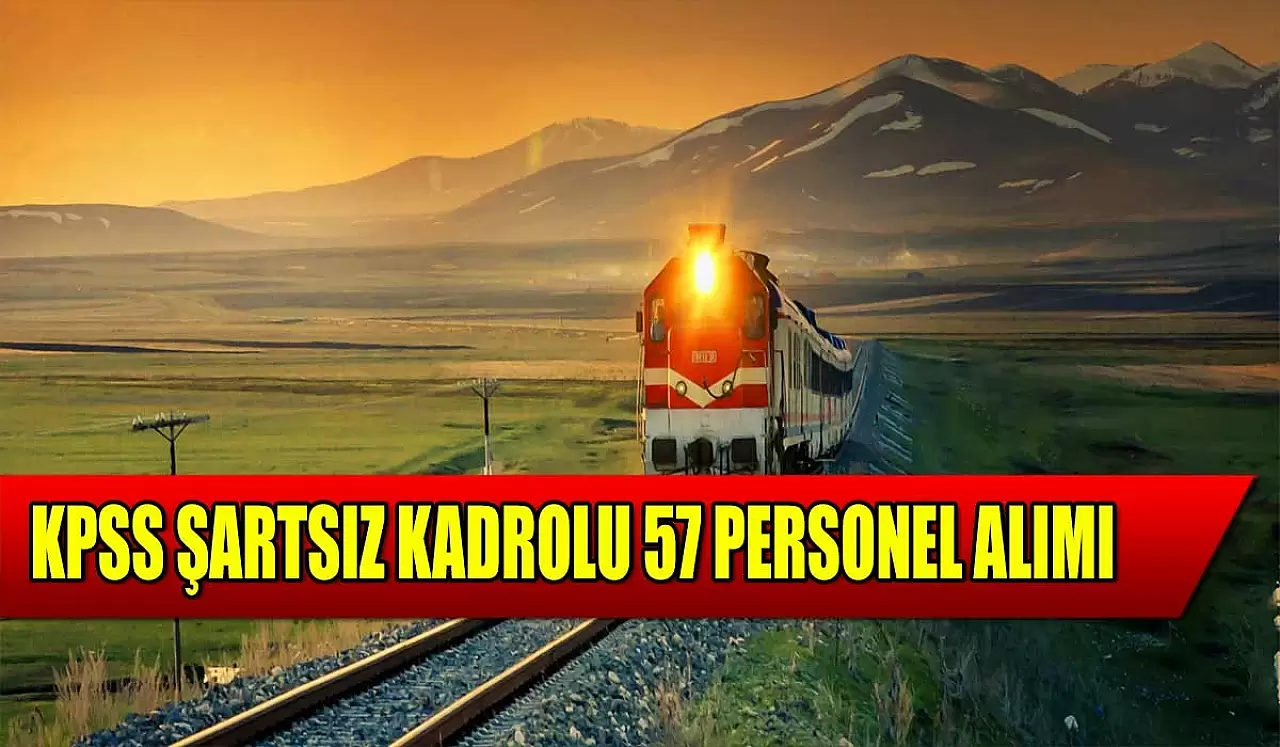 TCDD KPSS Şartsız Kadrolu 57 Kamu İşçi Alımı! İŞKUR İlanı