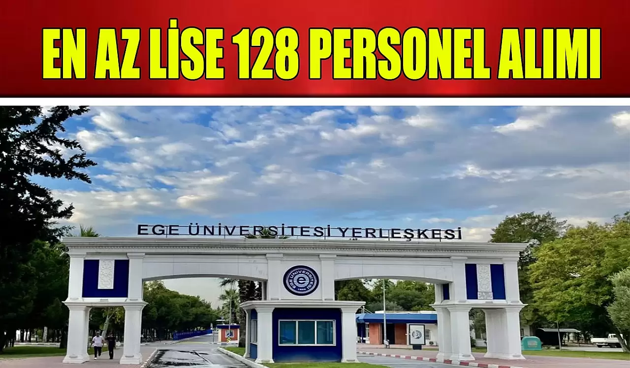 Ege Üniversitesi En Az Lise 128 Personel Alımı İş İlanı