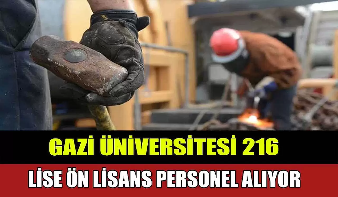 Gazi Üniversitesi 216 Lise-Önlisans-Lisans İşçi Alımı