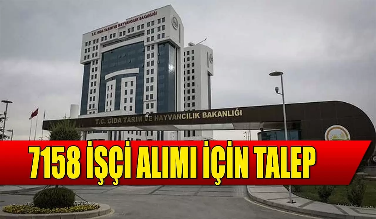 Tarım ve Orman Bakanlığı 2024 Yılı 7158 İşçi Alımı Talepleri