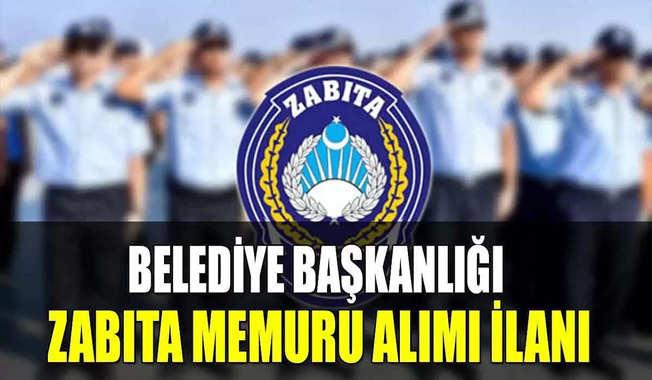 Belediye Başkanlığı Zabıta Memuru Alımı İlanı