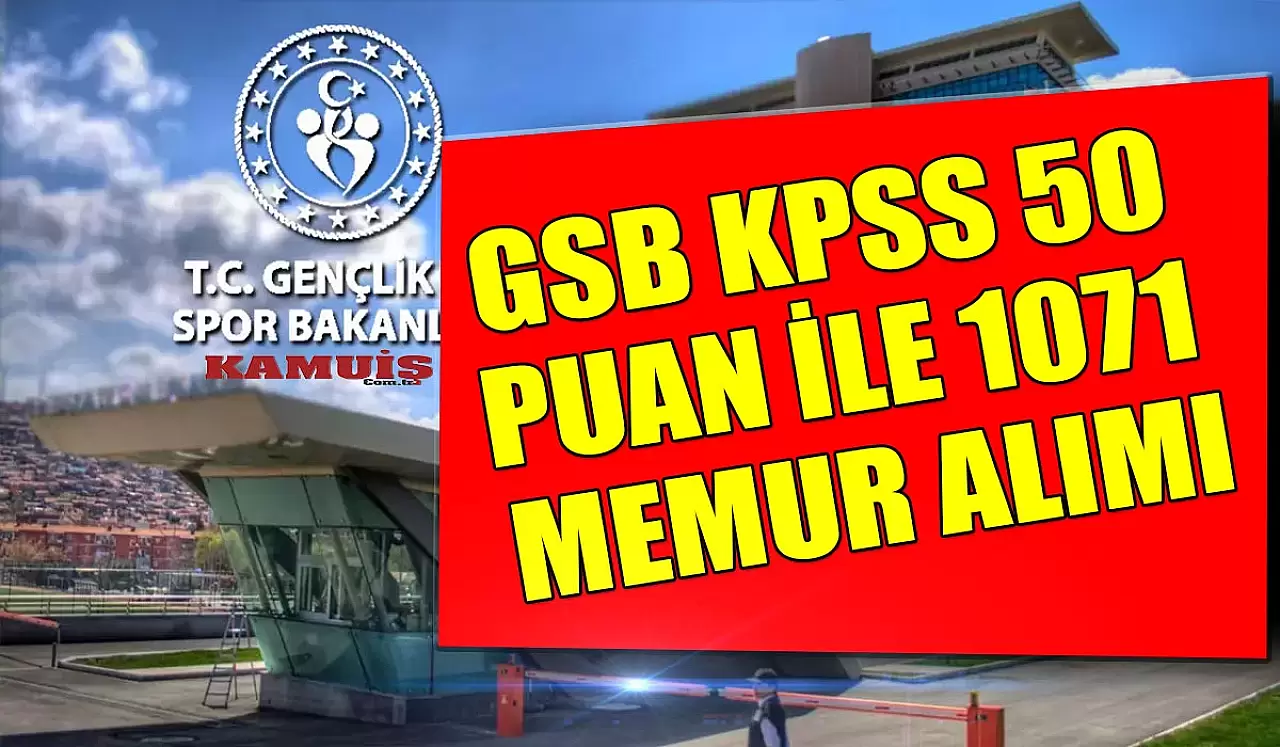 GSB KPSS 50 Puan İle 1071 Memur Alımı! Resmi Gazete