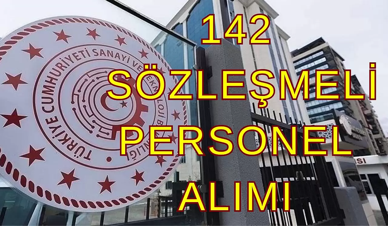 Sanayi ve Teknoloji Bakanlığı 142 Sözleşmeli Personel Alımı Yapacak!