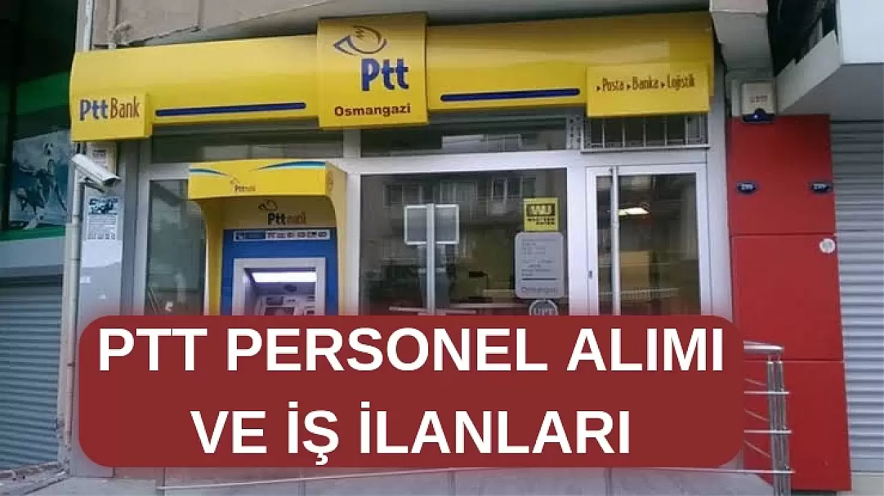 PTT Personel Alımı ve İş İlanları Hakkında Bilmeniz Gerekenler