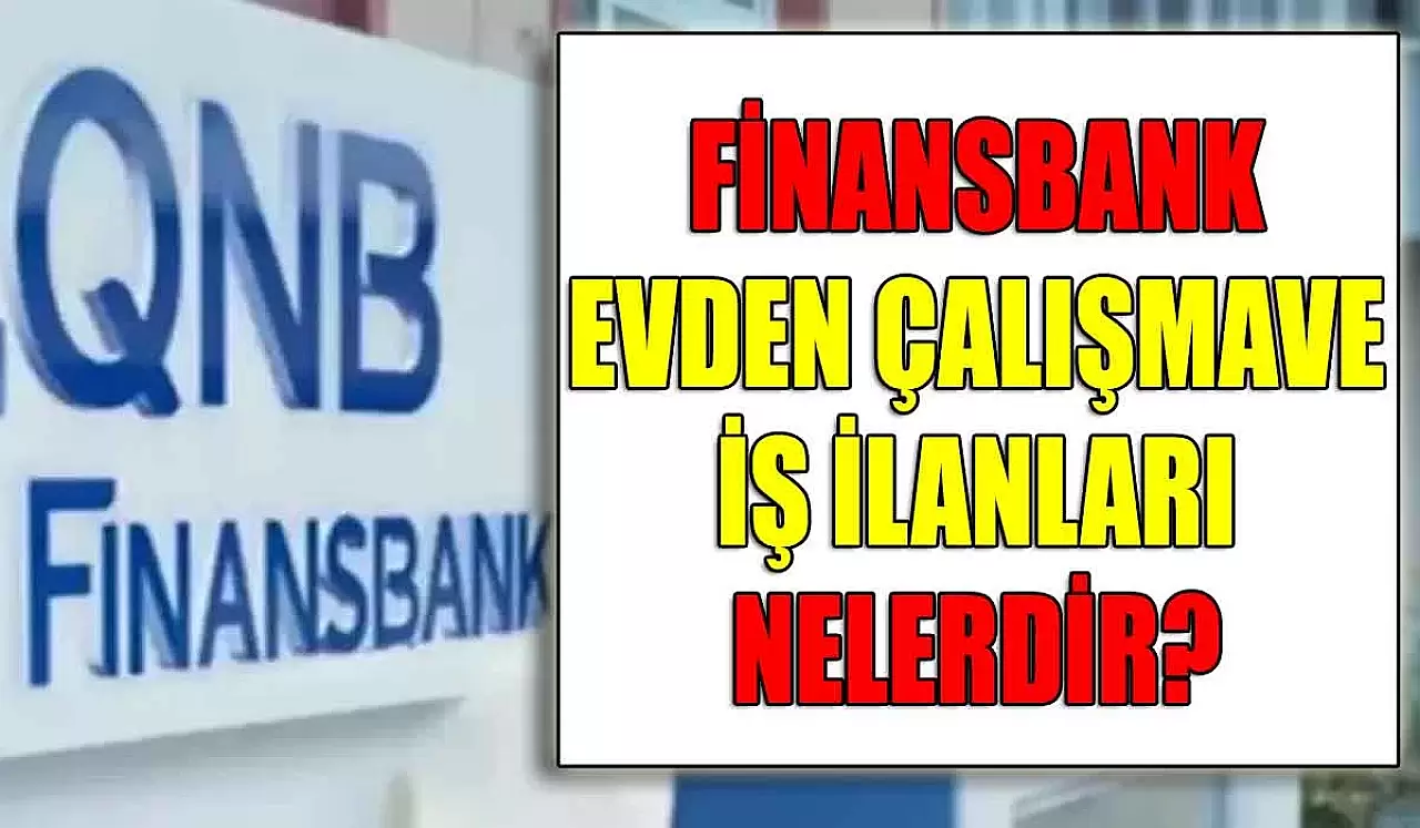 Finansbank Evden Çalışma İş İmkanları Ve İş İlanları Nelerdir?