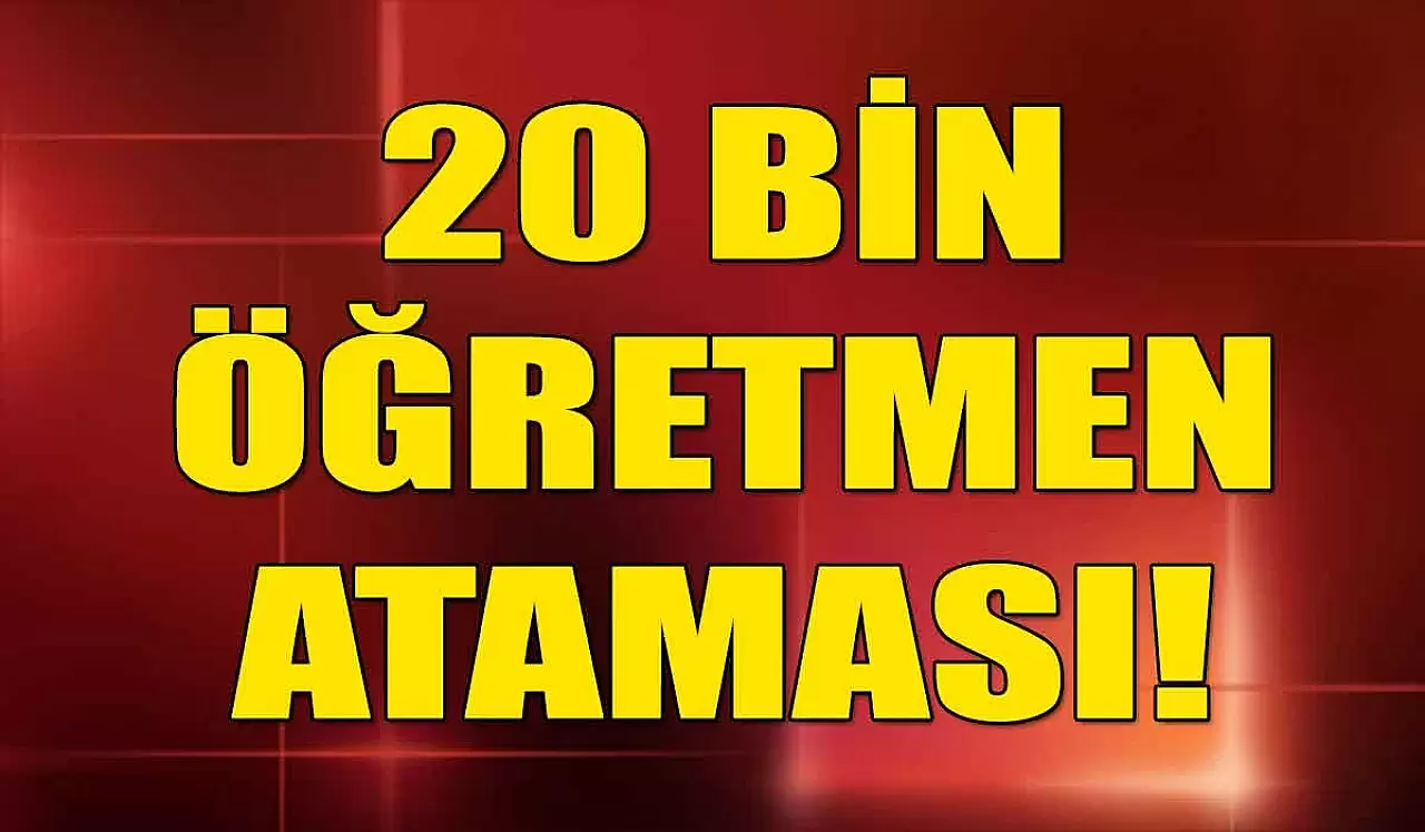 20 Bin Öğretmen Ataması! MEB Duyurdu! 20 Mayıs