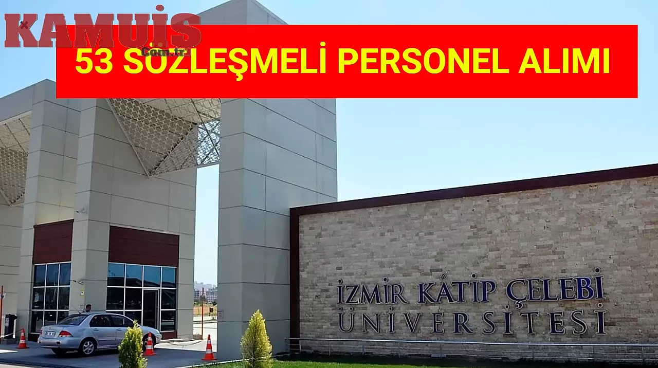 İzmir Katip Çelebi Üniversitesi 53 Sözleşmeli Personel Alımı Yapacak