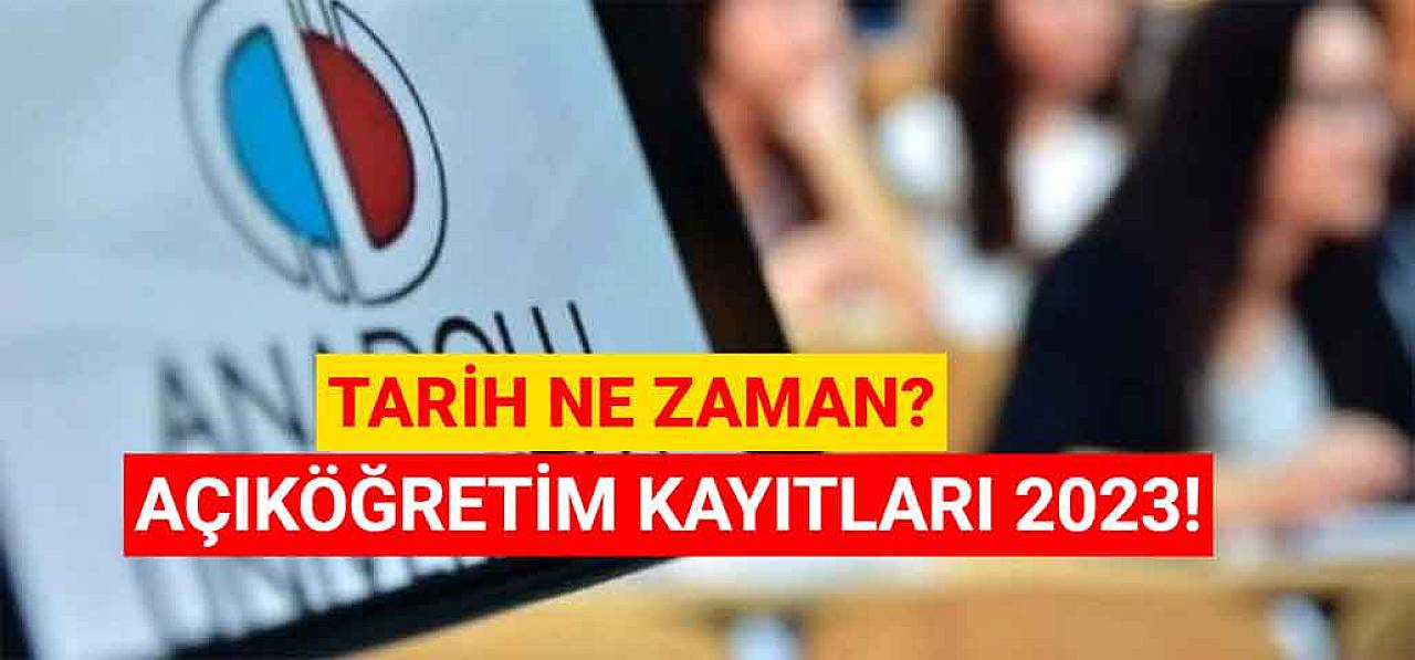 Açıköğretim Kayıtları 2023! Tarih Ne Zaman?