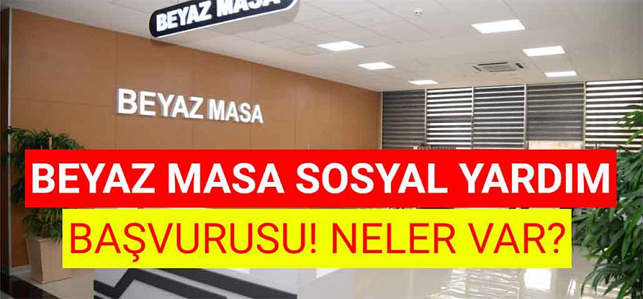 Beyaz Masa Sosyal Yardım Başvurusu! Neler Var?