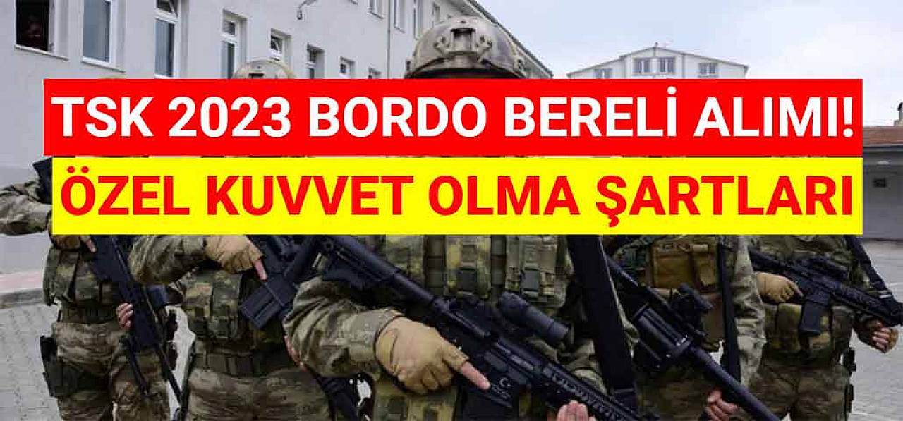 TSK 2023 Bordo Bereli Alımı! Özel Kuvvet Olma Şartları