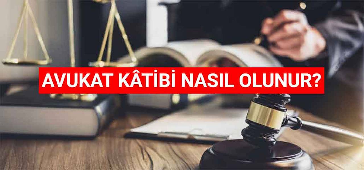 Avukat Kâtibi Nasıl Olunur? Ne Kadar Maaş Alır?