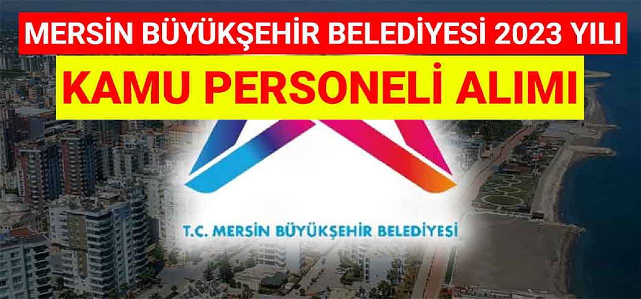 Mersin Büyükşehir Belediyesi 2023 Yılı Kamu Personeli Alımı