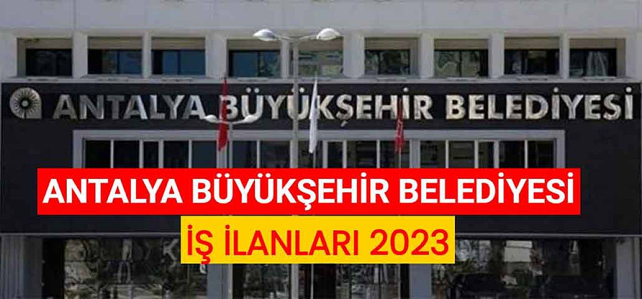 Antalya Büyükşehir Belediyesi İş İlanları 2023