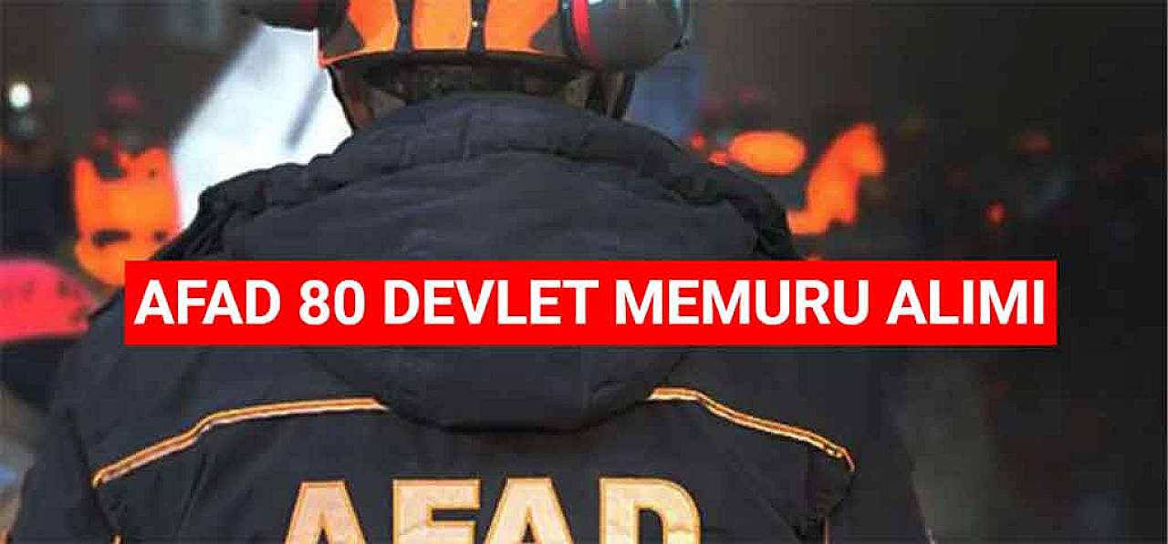 AFAD 80 Devlet Memuru Alımı Başvuruları Başladı!