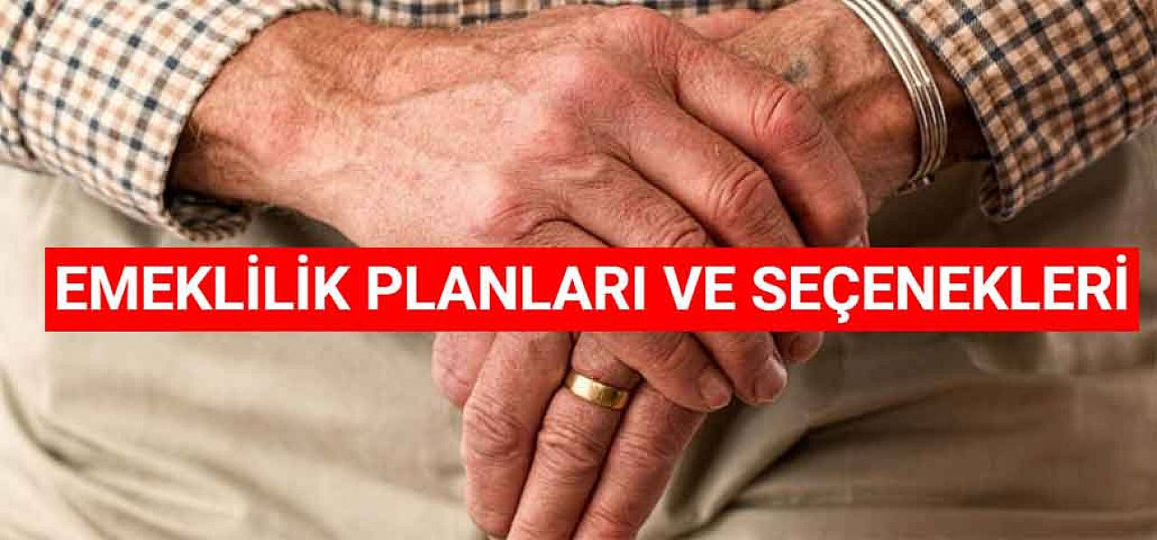 Emeklilik Planları Ve Seçenekleri