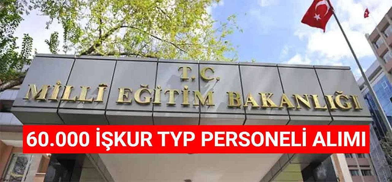 Milli Eğitim Bakanlığı 60.000 İşkur TYP Personeli Alımı Listesi