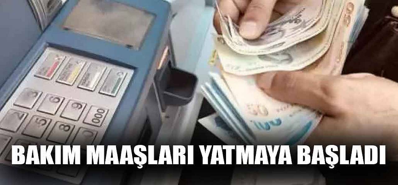 Hesaplara Anında Bakım Maaşları 4 Bin 337 TL Yatırılmaya Başlandı!