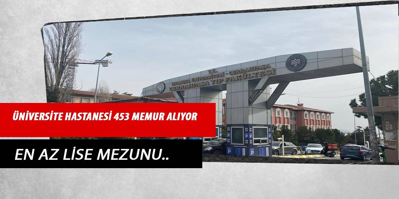 Üniversite Hastanesi En Az Lise Mezunu 453 Memur Alıyor