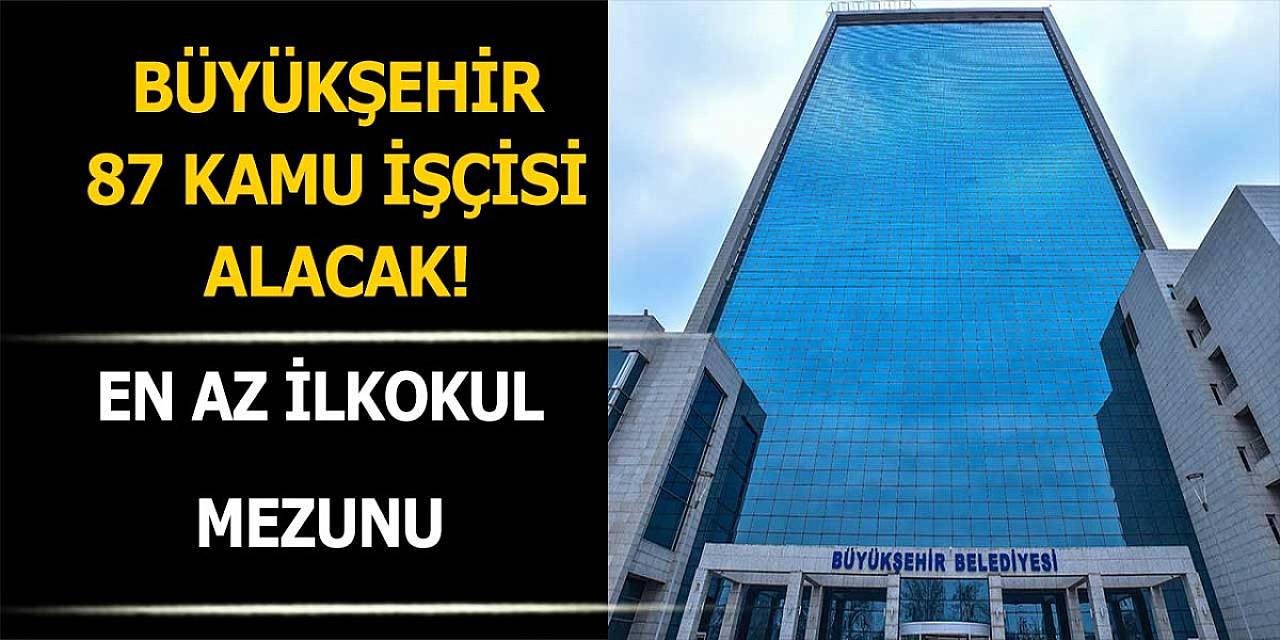 Büyükşehir Belediyesi 87 Kamu İşçisi Alımı Yapacak