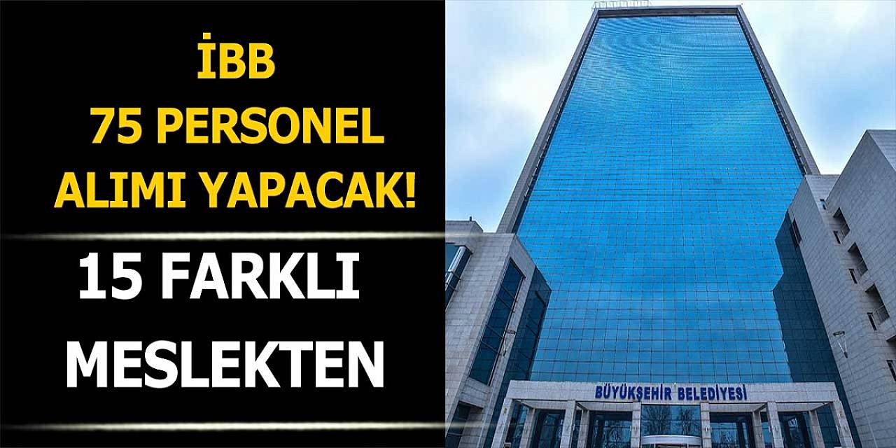 İBB Büyükşehir 75 Belediye Personeli Alımı Yapacak