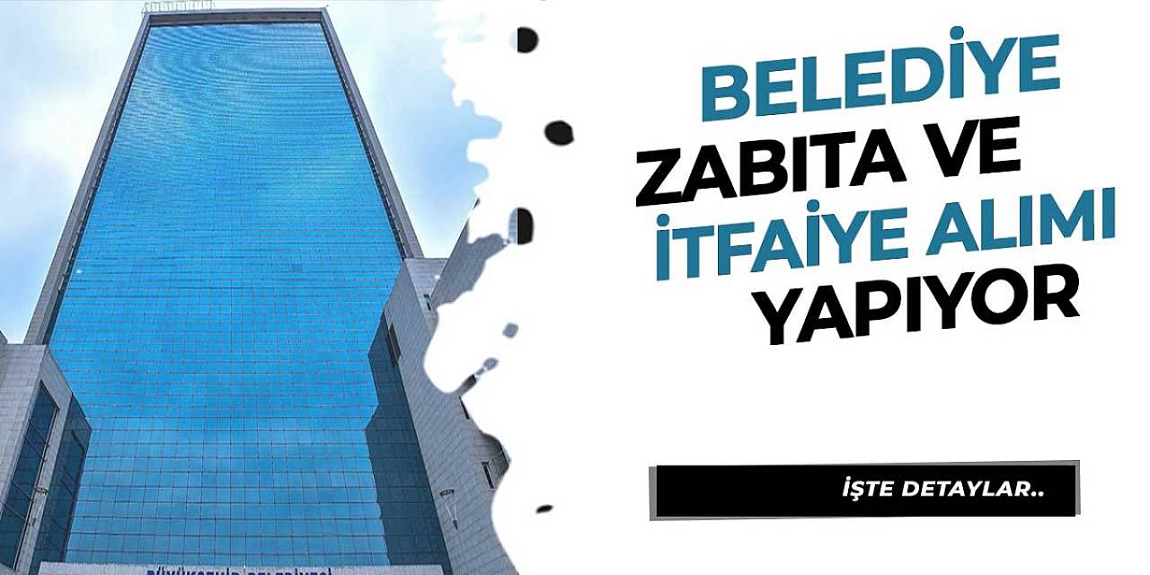 Belediye zabıta ve itfaiye alımı ilanı duyurdu