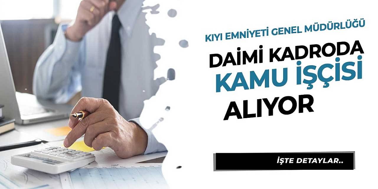 Kıyı Emniyeti Genel Müdürlüğü daimi kadroda kamu işçi alımı yapıyor