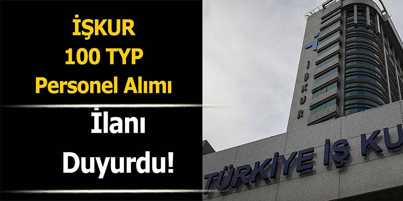 İŞKUR 100 TYP Personel Alımı ilanı duyurdu! 