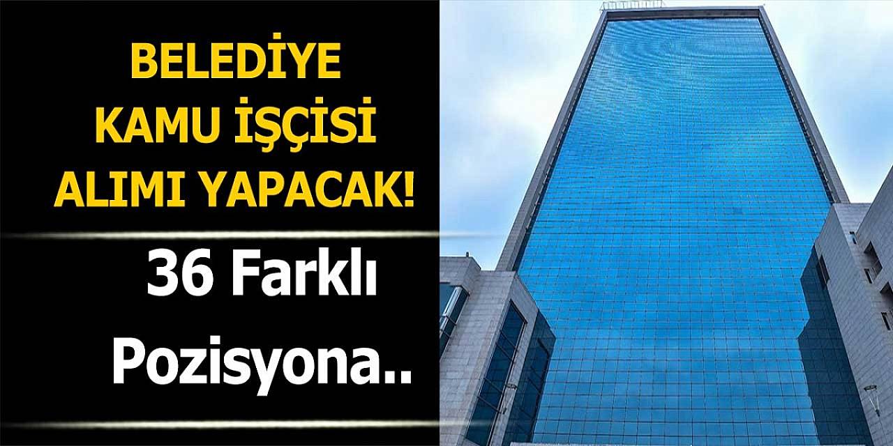 Belediye 36 farklı meslekten 135 daimi kadrolu kamu işçi alımı yapacak