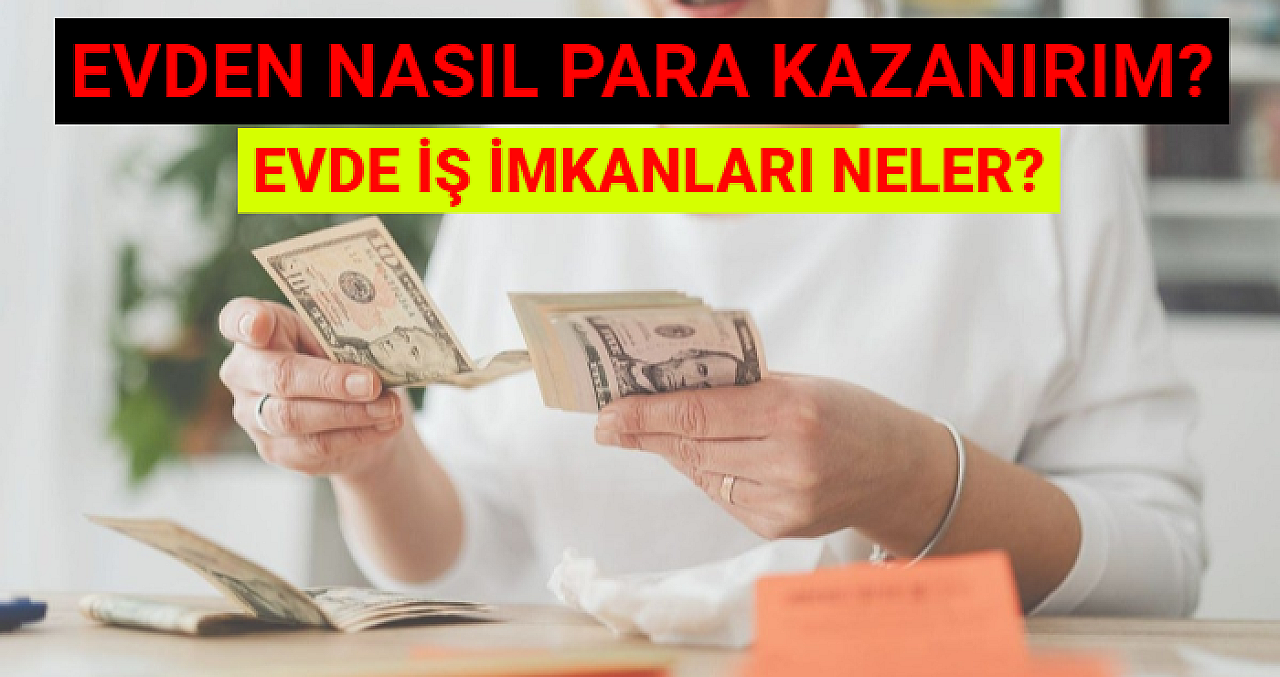 Evden Çalışarak Nasıl Para Kazanırım? Evde İş İmkanları Neler?