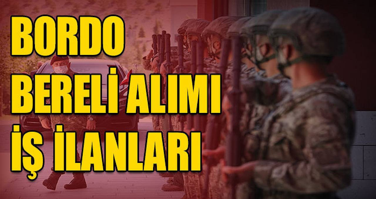 Bordo Bereli Alımı İş İlanları 2023