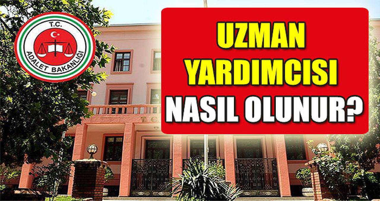 Adalet Bakanlığı Uzman Yardımcısı Nasıl Olunur?