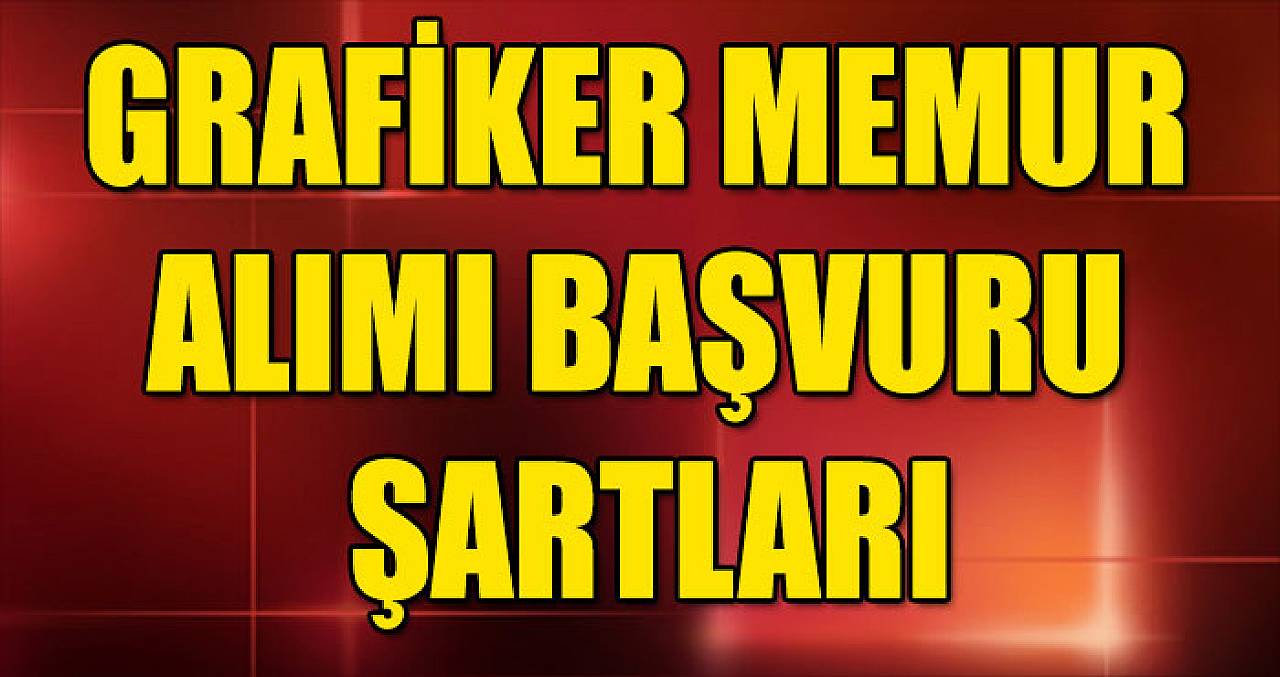 Grafiker Memur Alımı Başvuru Şartları