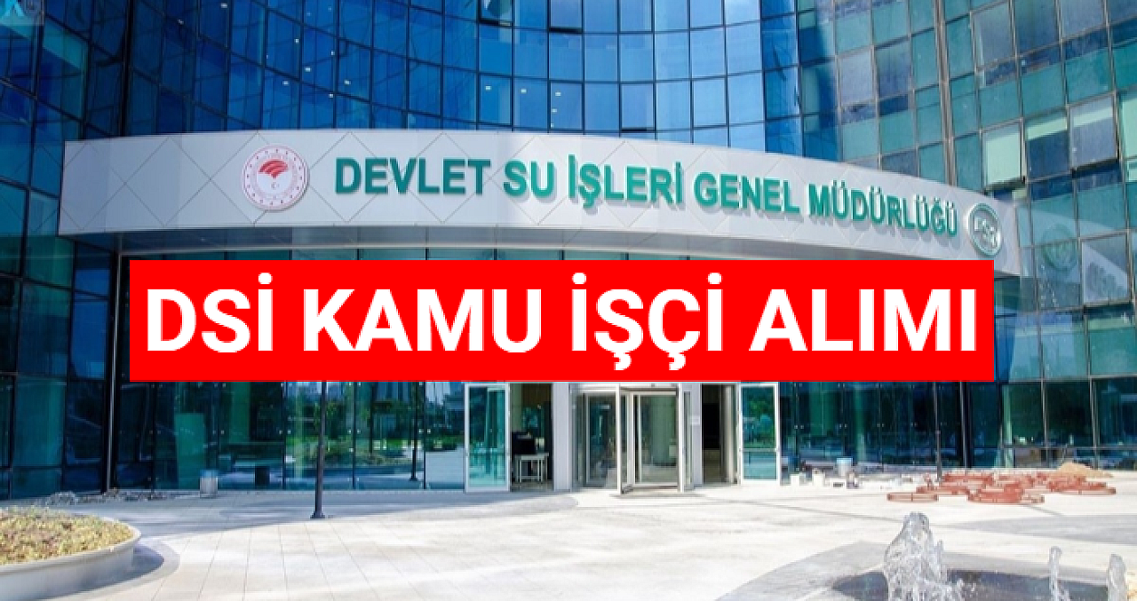 DSİ 24. Bölge Müdürlüğü Kars Kamu İşçi Alımı İlanı