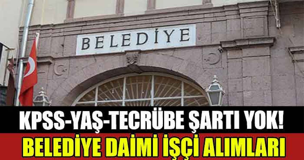 Belediye İş İlanları Yayında! Daimi İşçi Alımı İçin Başvuru Başlıyor