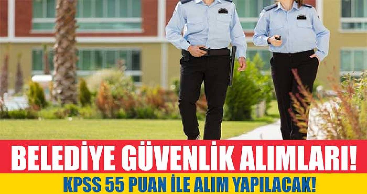 Belediye KPSS 55 Puan Koruma ve Güvenlik Görevlisi Alımı