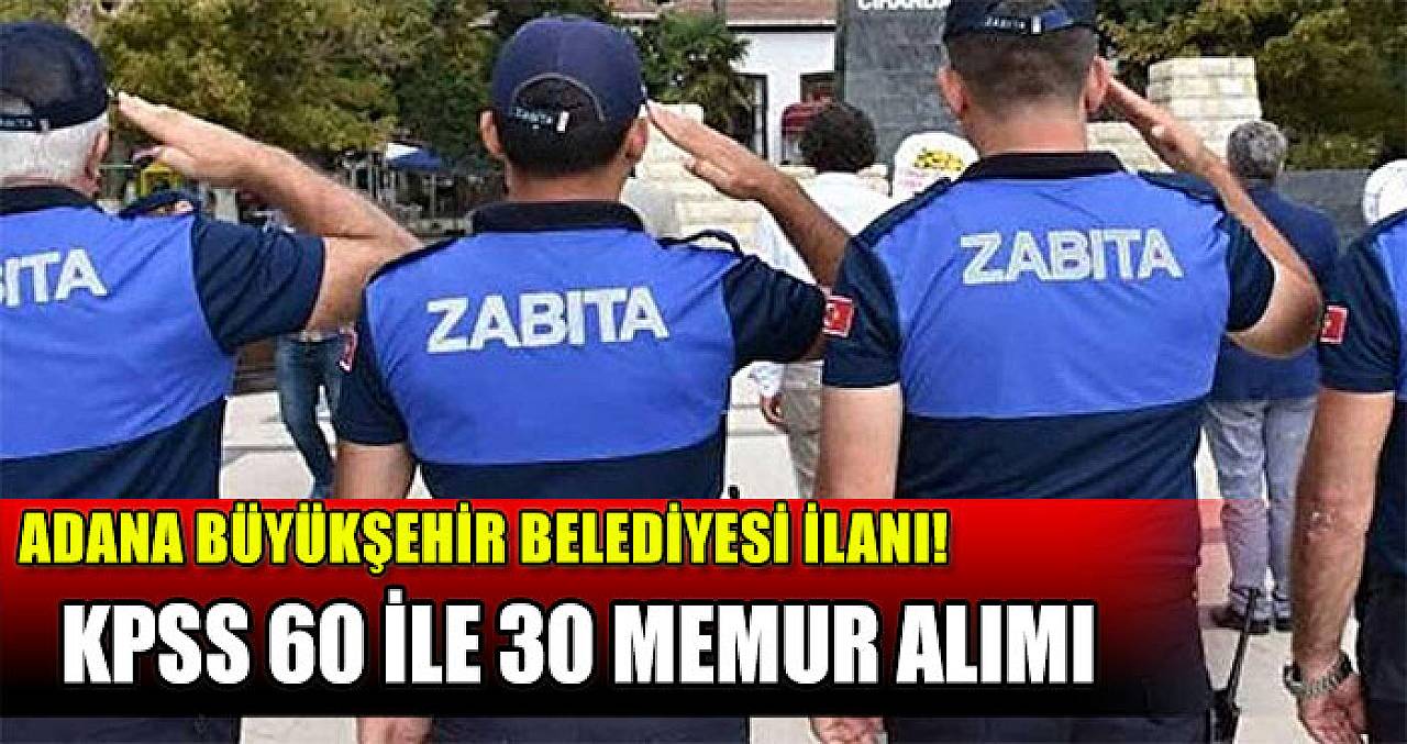 Adana Büyükşehir Belediyesi 30 Zabıta Memuru Alımı! KPSS 60