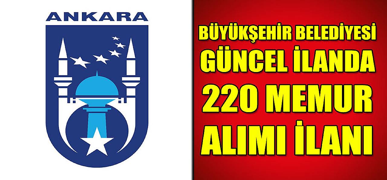 Ankara Büyükşehir Belediyesi 220 Memur Alımı İlanı