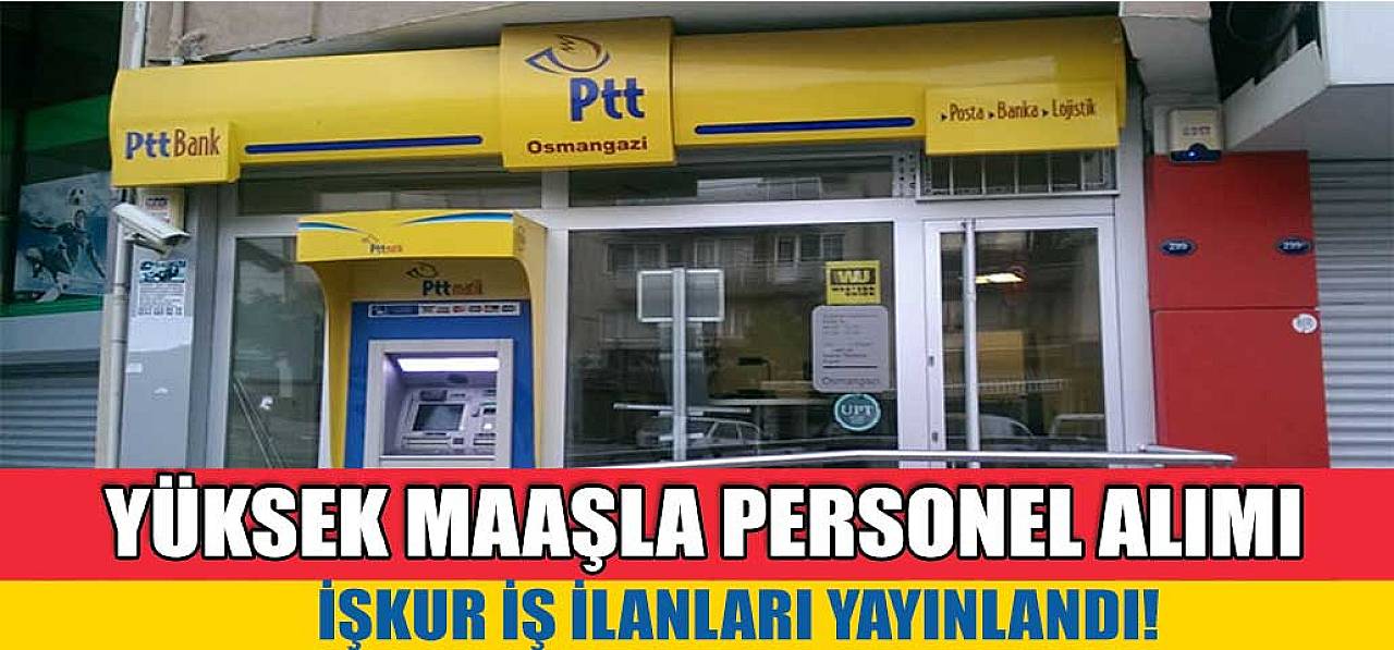 PTT İŞKUR Aracılığıyla Yüksek Maaşlı Personel Alımı! Başvurular Başladı