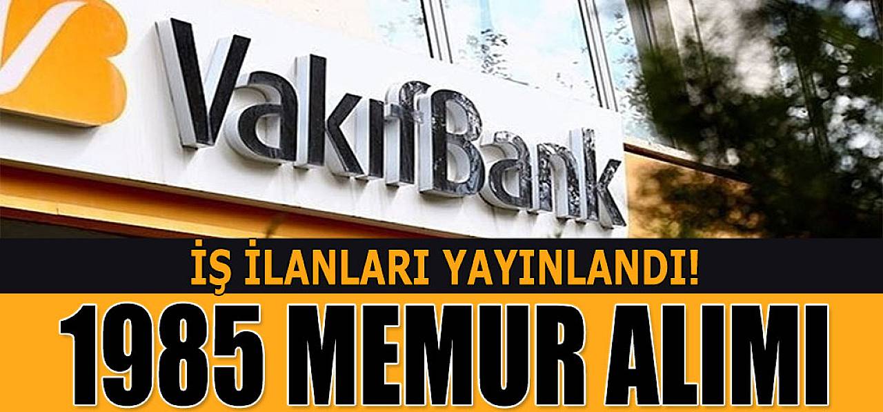 Vakıfbank 1985 Memur Alımı İlanı Yayımlandı - KPSS Şartı Yok!